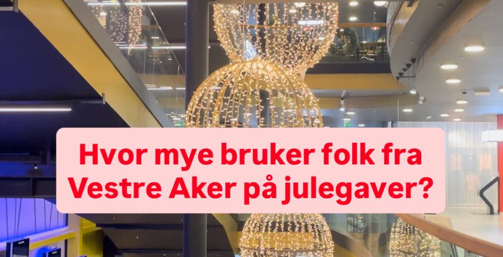 Kjøpesenter med julepynt, og teksten "Hvor mye bruker folk fra Vestre Aker på julegaver?